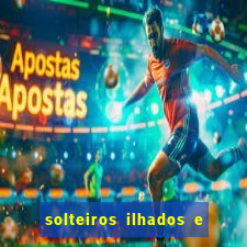 solteiros ilhados e desesperados 2 temporada